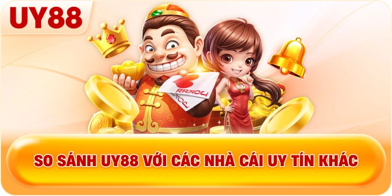 Bảng so sánh UY88 với các thương hiệu cá cược trực tuyến hàng đầu hiện nay: